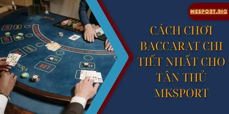 Vài nét về Baccarat Mksport