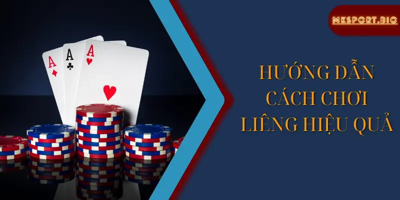 Hướng dẫn cách chơi Liêng hiệu quả