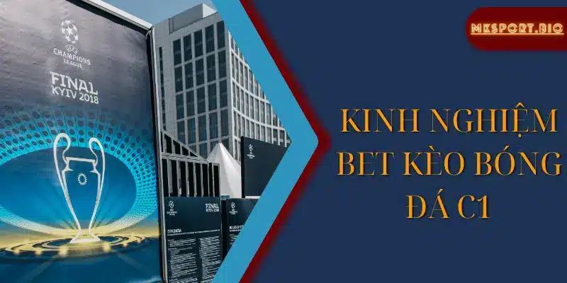 Kinh nghiệm bet kèo bóng đá C1