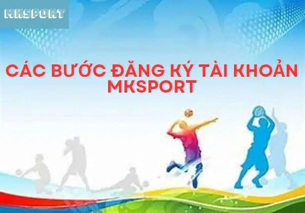 Các bước đăng ký tài khoản MKsport