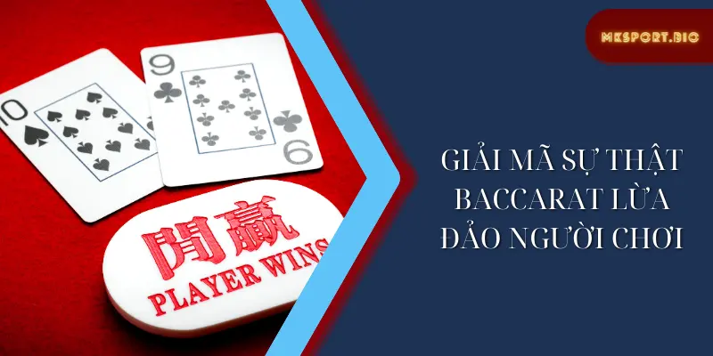 Giải mã sự thật baccarat lừa đảo người chơi