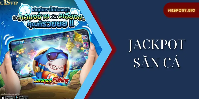 Tổng quan về trò chơi Jackpot săn cá