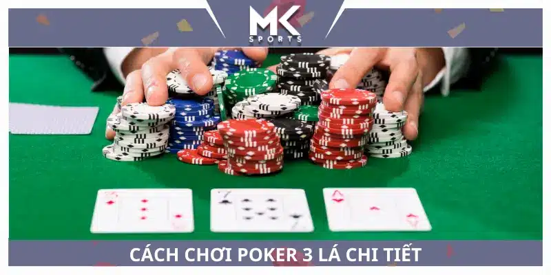 Cách chơi poker 3 lá chi tiết