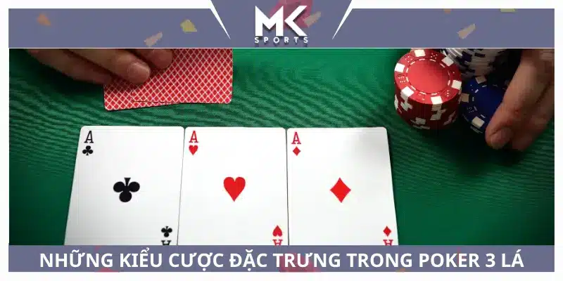 Những kiểu cược đặc trưng trong poker 3 lá